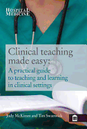 Clinical Teaching Made Easy: A Practical Guide to Teaching and Learning in a Clinical Setting - Judy, McKimm, and Swanwick, Tim