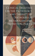 Clinical Treatises On the Pathology and Therapy of Disorders of Metabolism and Nutrition, Part 6