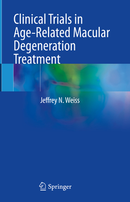 Clinical Trials in Age-Related Macular Degeneration Treatment - Weiss, Jeffrey N