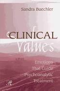 Clinical Values: Emotions That Guide Psychoanalytic Treatment