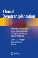 Clinical Xenotransplantation: Pathways and Progress in the Transplantation of Organs and Tissues Between Species