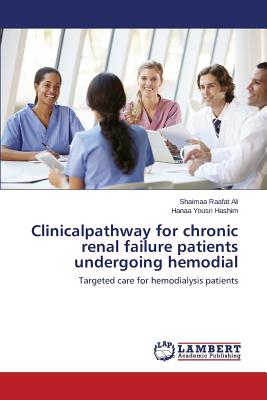 Clinicalpathway for chronic renal failure patients undergoing hemodial - Raafat Ali Shaimaa, and Yousri Hashim Hanaa