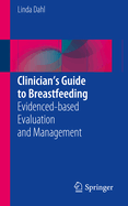 Clinician's Guide to Breastfeeding: Evidenced-Based Evaluation and Management