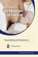 Clinics in Human Lactation: v. 8: Breastfeeding and Employment: Making it Work