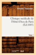 Clinique m?dicale de l'H?tel-Dieu de Paris. Tome 1 (?d.1885)