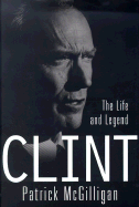 Clint: The Life and Legend - McGilligan, Patrick