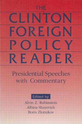 Clinton Foreign Policy Reader: Presidential Speeches with Commentary - Rubinstein, Alvin Z