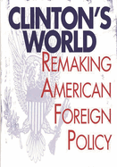 Clinton's World: Remaking American Foreign Policy