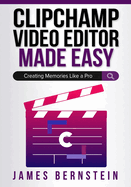 Clipchamp Video Editor Made Easy: Creating Memories Like a Pro