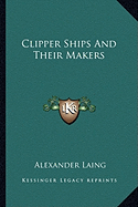 Clipper Ships And Their Makers