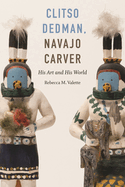 Clitso Dedman, Navajo Carver: His Art and His World