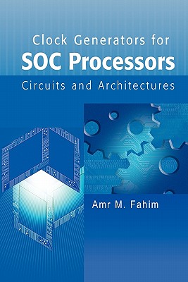 Clock Generators for SOC Processors: Circuits and Architectures - Fahim, Amr