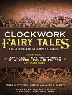 Clockwork Fairy Tales: A Collection of Steampunk Fables