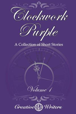 Clockwork Purple: A Collection of Short Stories - Writers, Bend Creative, and O'Grady, Kevin (Editor), and Ahonu, Ahonu