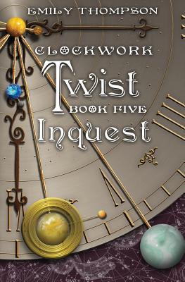 Clockwork Twist: Book Five: Inquest - Thompson, Emily