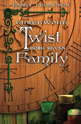 Clockwork Twist: Book Seven: Family - Thompson, Emily