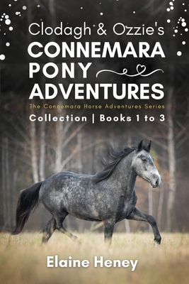 Clodagh & Ozzie's Connemara Pony Adventures: The Connemara Horse Adventures Series Collection - Books 1 to 3 - Heney, Elaine
