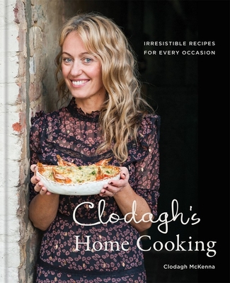 Clodagh's Home Cooking: Irresistible Recipes for Every Occasion - McKenna, Clodagh