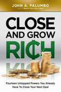 Close and Grow Rich - John A. Palumbo