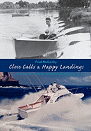 Close Calls & Happy Landings: Adventures in Boatbuilding, Flying, and Life