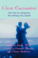 Close Encounters: 100 Tips for Achieving the Intimacy You Desire