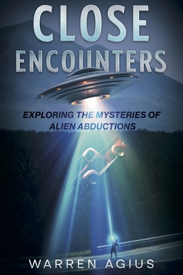 Close Encounters: Exploring the Mysteries of Alien Abductions - Agius, Warren