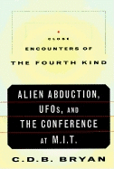 Close Encounters of the Fourth Kind: Alien Abduction, UFOs, & the Conference at M.I.T.