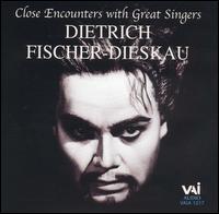 Close Encounters with Great Singers: Dietrich Fischer-Dieskau - Dietrich Fischer-Dieskau (baritone); Dietrich Fischer-Dieskau (talking); Gerald Moore (piano); Jon Tolansky (talking);...