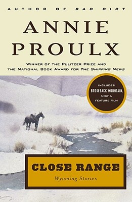 Close Range: Wyoming Stories - Proulx, Annie