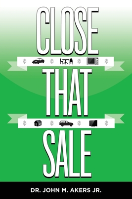 Close That Sale - Akers, John M, Dr.