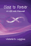 Close to Forever: A Life Well Planned