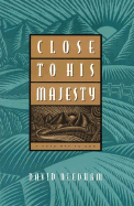 Close to His Majesty: A Road Map to God - Needham, David