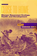 Close to Home: Women Reconnect Ecology, Health and Development