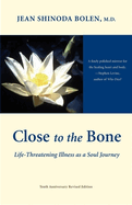 Close to the Bone: Life-Threatening Illness as a Soul Journey (for Fans of Radical Acceptance)