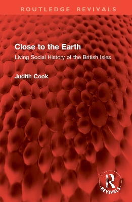 Close to the Earth: Living Social History of the British Isles - Cook, Judith