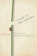 Close to the Ground: Reflections on the Seven Factors of Enlightenment