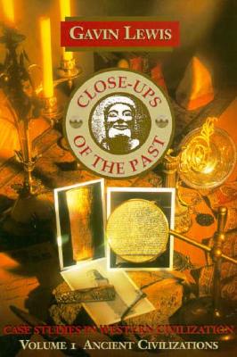 Close-Ups of the Past: Western Civilization in Case Studies Volume I: Ancient Civilization - Lewis, Gavin