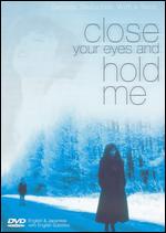 Close Your Eyes and Hold Me - 