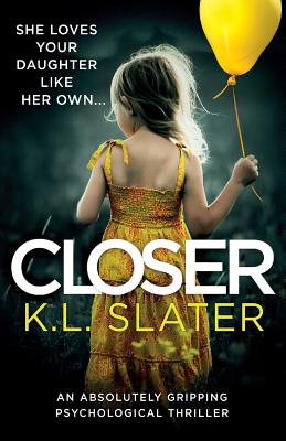 Closer: An absolutely gripping psychological thriller - Slater, K L