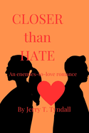 Closer Than Hate: An Enemies-to-Lovers Romance