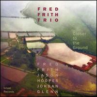 Closer To the Ground - Fred Frith Trio