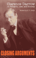 Closing Arguments: Clarence Darrow on Religion, Law, and Society