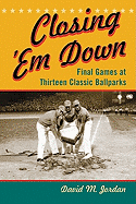 Closing Em Down: Final Games at Thirteen Classic Ballparks