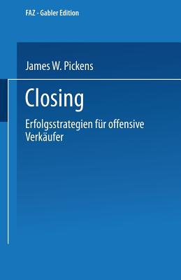 Closing: Erfolgsstrategien Fur Offensive Verkaufer - Pickens, James W