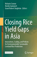 Closing Rice Yield Gaps in Asia: Innovations, Scaling, and Policies for Environmentally Sustainable Lowland Rice Production