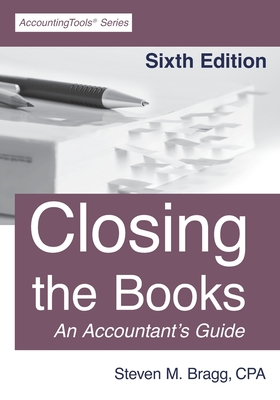 Closing the Books: Sixth Edition - Bragg, Steven M