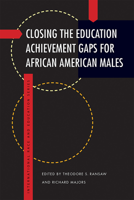 Closing the Education Achievement Gaps for African American Males - Ransaw, Theodore S (Editor), and Majors, Richard (Editor)