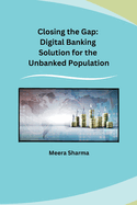 Closing the Gap: Digital Banking Solution for the Unbanked Population