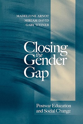 Closing the Gender Gap - Arnot, Madeleine, and David, Miriam E, and Weiner, Gaby