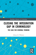 Closing the Integration Gap in Criminology: The Case for Criminal Thinking